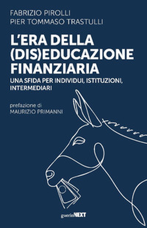 L'era della (dis)educazione finanziaria. Una sfida per individui, istituzioni, intermediari - Librerie.coop L'era della (dis)educazione finanziaria. Una sfida per individui, istituzioni, intermediari - Librerie.coop