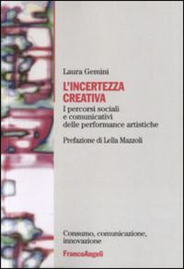 L'incertezza creativa. I percorsi sociali e comunicativi delle performance artistiche - Librerie.coop L'incertezza creativa. I percorsi sociali e comunicativi delle performance artistiche - Librerie.coop