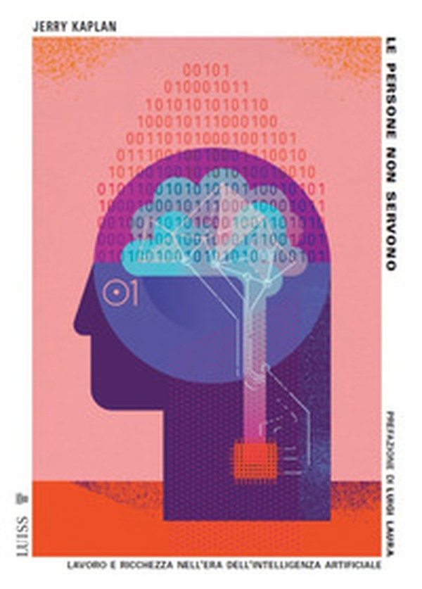 Le persone non servono. Lavoro e ricchezza nell'era dell'intelligenza artificiale - Librerie.coop Le persone non servono. Lavoro e ricchezza nell'era dell'intelligenza artificiale - Librerie.coop