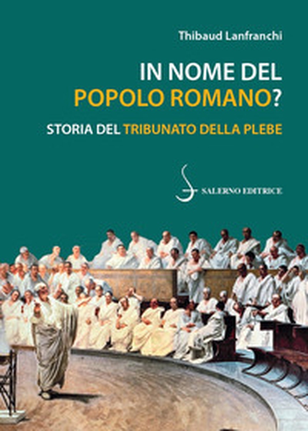 In nome del popolo romano? Storia del Tribunato della plebe - Librerie.coop In nome del popolo romano? Storia del Tribunato della plebe - Librerie.coop