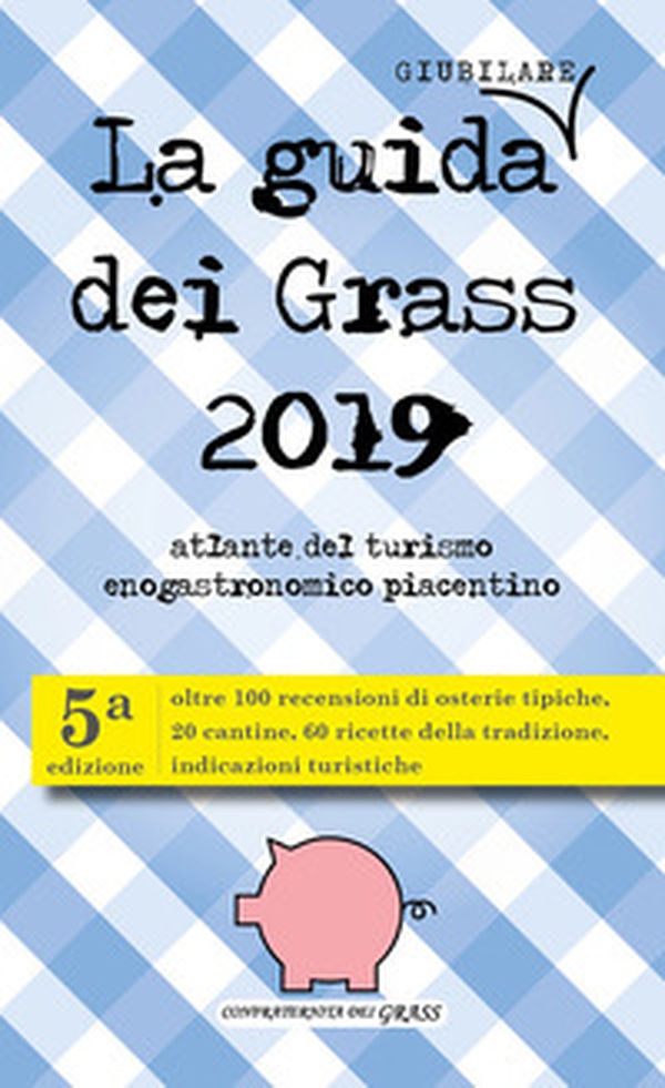 La guida (giubilare) dei Grass 2019. Atlante del turismo enogastronomico piacentino - Librerie.coop La guida (giubilare) dei Grass 2019. Atlante del turismo enogastronomico piacentino - Librerie.coop