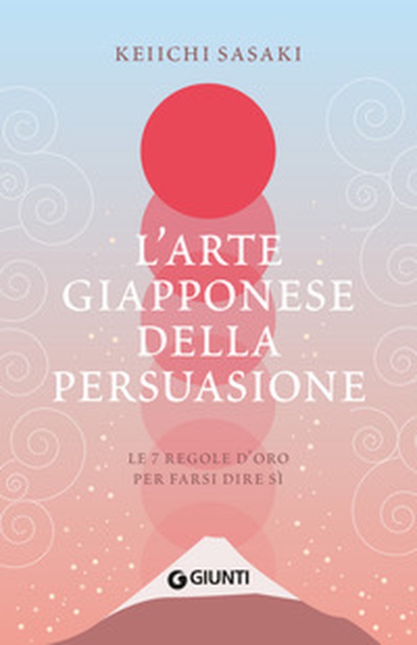L'arte giapponese della persuasione. Le 7 regole d'oro per farsi dire sì - Librerie.coop L'arte giapponese della persuasione. Le 7 regole d'oro per farsi dire sì - Librerie.coop