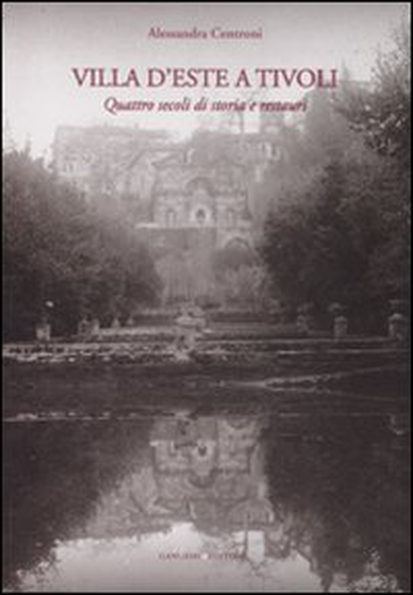 Villa d'Este a Tivoli. Quattro secoli di storia e restauri - Librerie.coop Villa d'Este a Tivoli. Quattro secoli di storia e restauri - Librerie.coop