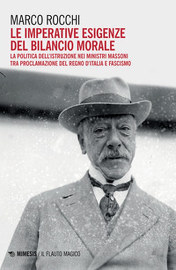 Le imperative esigenze del bilancio morale. La politica dell'istruzione dei ministri massoni tra proclamazione del Regno d'Italia e fascismo - Librerie.coop Le imperative esigenze del bilancio morale. La politica dell'istruzione dei ministri massoni tra proclamazione del Regno d'Italia e fascismo - Librerie.coop