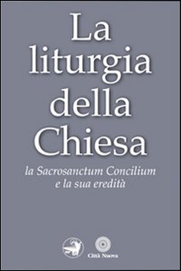 La liturgia della Chiesa. La Sacrosanctum Concilium e la sua eredità - Librerie.coop La liturgia della Chiesa. La Sacrosanctum Concilium e la sua eredità - Librerie.coop