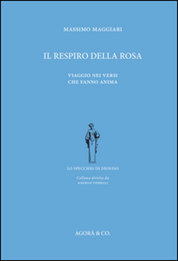 Il respiro della rosa. Viaggio nei versi che fanno anima - Librerie.coop Il respiro della rosa. Viaggio nei versi che fanno anima - Librerie.coop