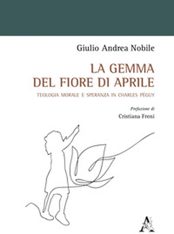 La gemma del fiore di aprile. Teologia morale e speranza in Charles Péguy - Librerie.coop La gemma del fiore di aprile. Teologia morale e speranza in Charles Péguy - Librerie.coop