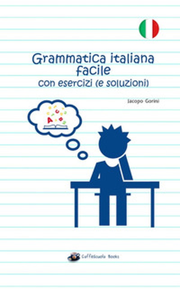 Grammatica italiana facile con esercizi (e soluzioni) - Librerie.coop Grammatica italiana facile con esercizi (e soluzioni) - Librerie.coop