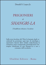 Prigionieri di Shangri-la. Il buddhismo tibetano e l'Occidente - Librerie.coop