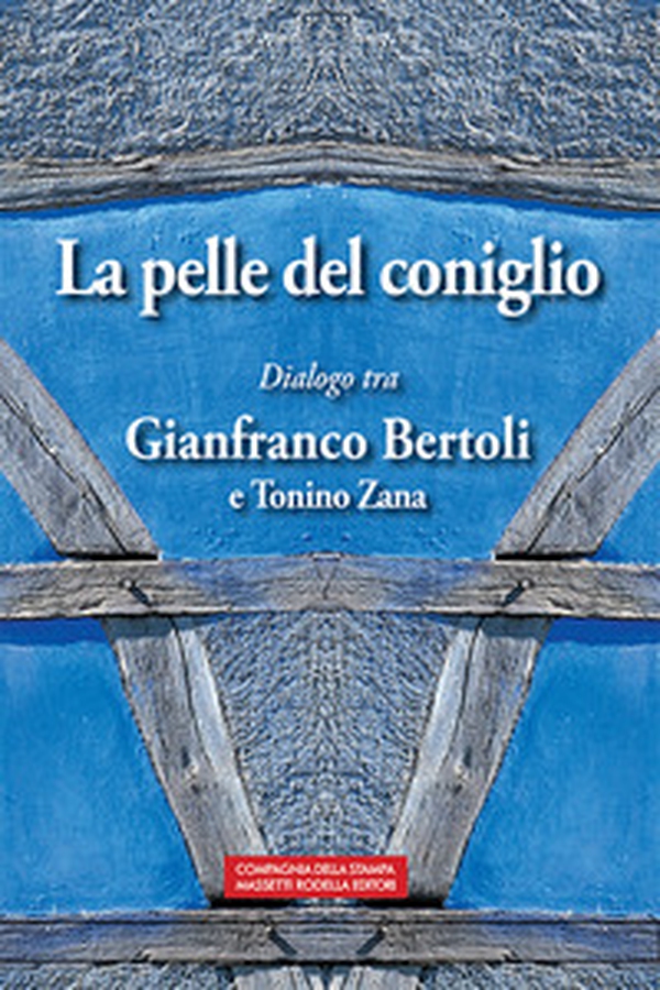 La pelle del coniglio. Dialogo tra Gianfranco Bertoli e Tonino Zana - Librerie.coop La pelle del coniglio. Dialogo tra Gianfranco Bertoli e Tonino Zana - Librerie.coop