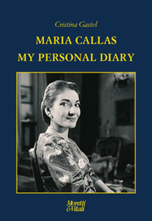 Maria Callas. My personal diary - Librerie.coop Maria Callas. My personal diary - Librerie.coop