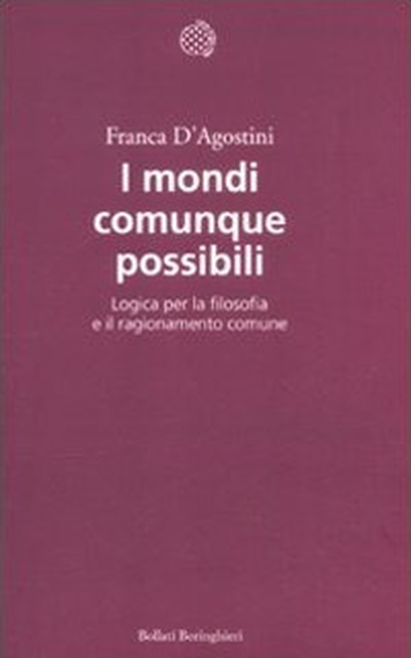 I mondi comunque possibili. Logica per la filosofia e il ragionamento comune - Librerie.coop I mondi comunque possibili. Logica per la filosofia e il ragionamento comune - Librerie.coop