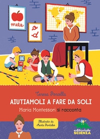 Aiutiamoli a fare da soli. Maria Montessori si racconta - Librerie.coop