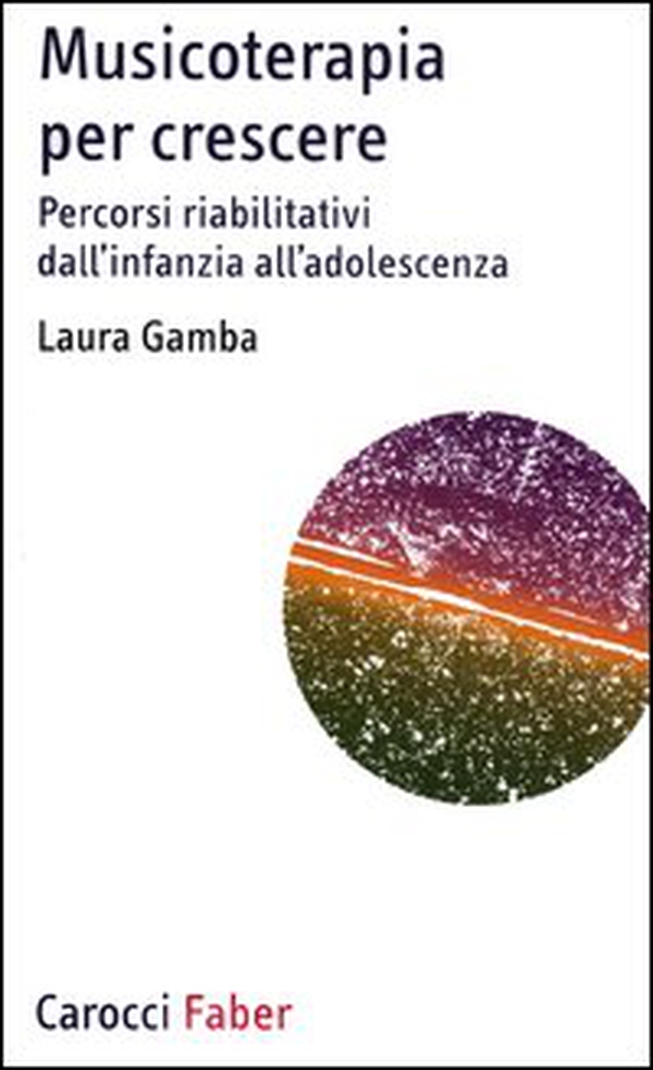 Musicoterapia per crescere. Percorsi riabilitativi dall'infanzia all'adolescenza - Librerie.coop Musicoterapia per crescere. Percorsi riabilitativi dall'infanzia all'adolescenza - Librerie.coop