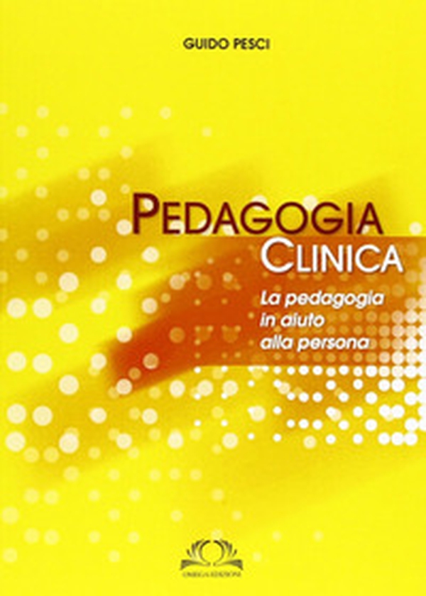 Pedagogia clinica. La pedagogia in aiuto alle persone - Librerie.coop Pedagogia clinica. La pedagogia in aiuto alle persone - Librerie.coop