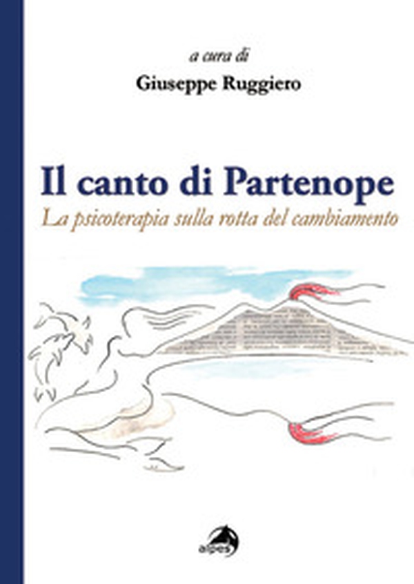 Il canto di Partenope. La psicoterapia sulla rotta del cambiamento - Librerie.coop Il canto di Partenope. La psicoterapia sulla rotta del cambiamento - Librerie.coop