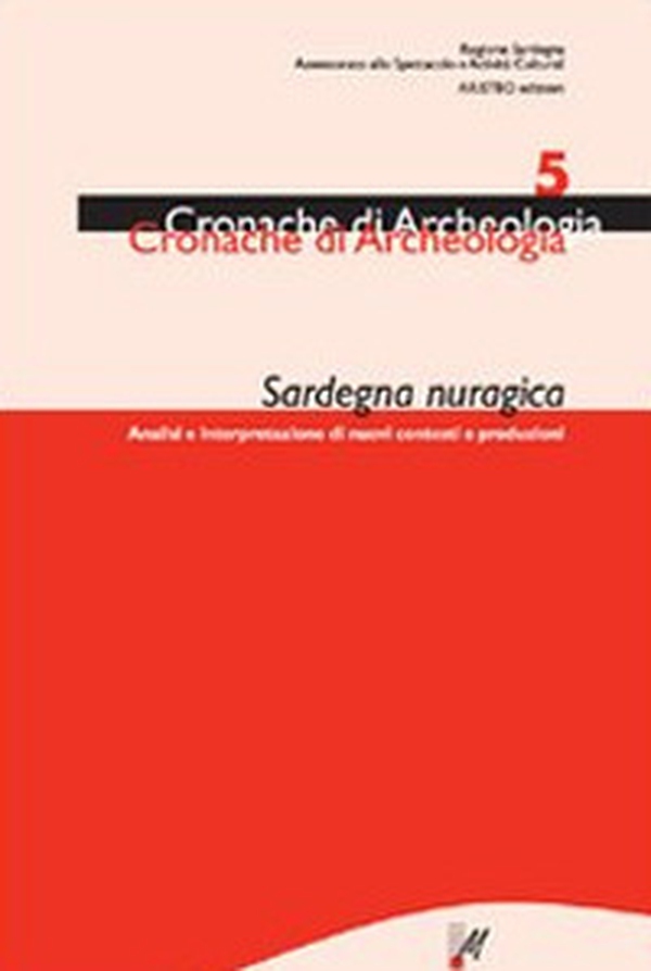 Sardegna nuragica. Analisi e interpretazione di nuovi contesti e produzioni - Vol. 5 - Librerie.coop Sardegna nuragica. Analisi e interpretazione di nuovi contesti e produzioni - Vol. 5 - Librerie.coop