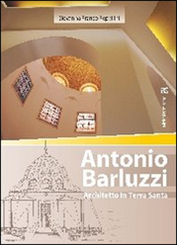 Antonio Barluzzi. Architetto in Terra Santa - Librerie.coop Antonio Barluzzi. Architetto in Terra Santa - Librerie.coop