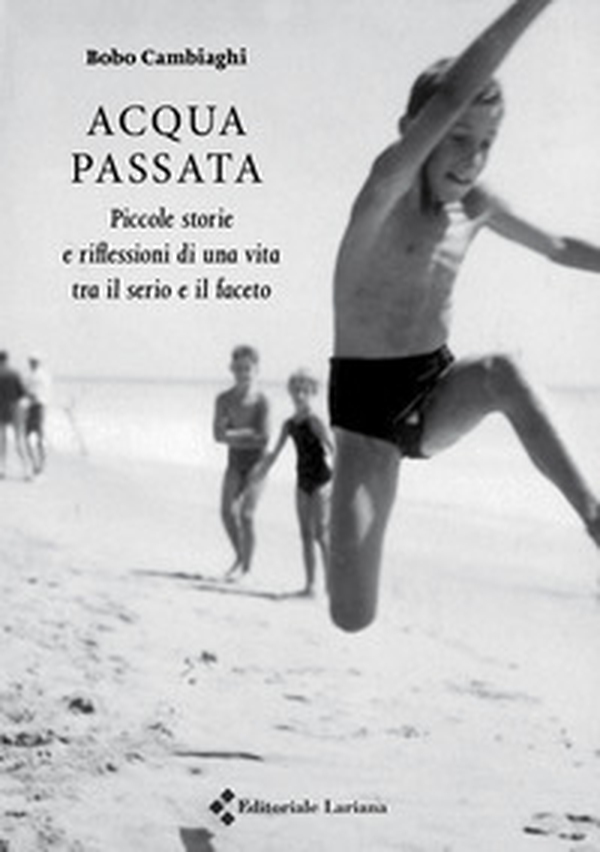 Acqua passata. Piccole storie e riflessioni di una vita tra il serio e il faceto - Librerie.coop Acqua passata. Piccole storie e riflessioni di una vita tra il serio e il faceto - Librerie.coop