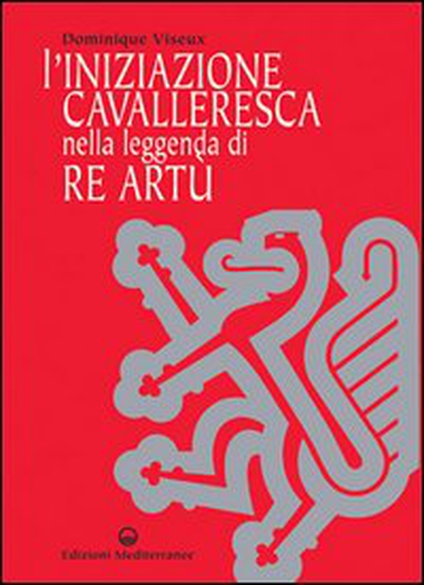 L'iniziazione cavalleresca nella leggenda di Re Artù - Librerie.coop L'iniziazione cavalleresca nella leggenda di Re Artù - Librerie.coop