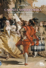 Casino e Misericordia. Parigi, Venezia, Vicenza: 1784 - Librerie.coop