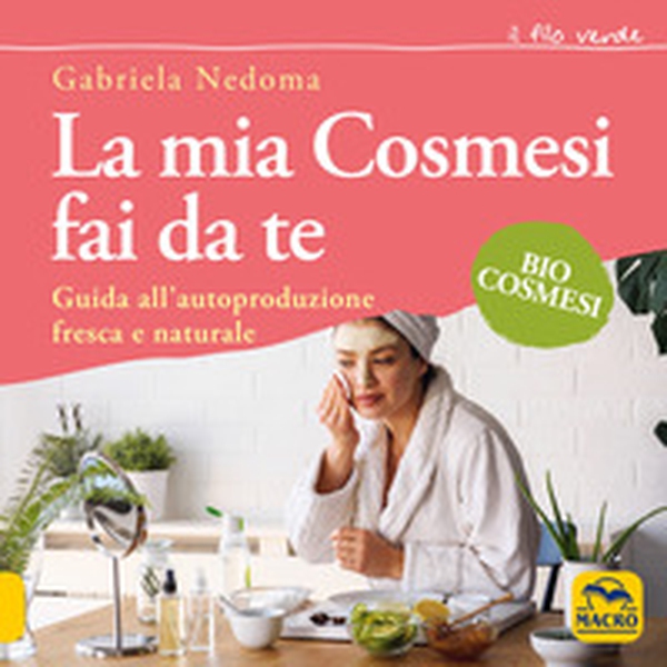 La mia cosmesi fai da te. Guida all'autoproduzione fresca e naturale - Librerie.coop La mia cosmesi fai da te. Guida all'autoproduzione fresca e naturale - Librerie.coop