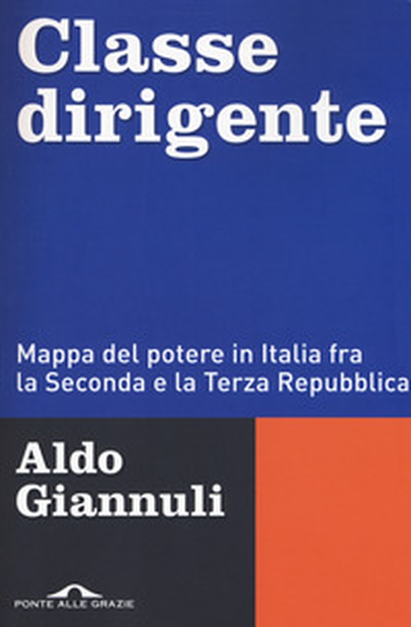 Classe dirigente. Mappa del potere in Italia fra la Seconda e la Terza Repubblica - Librerie.coop Classe dirigente. Mappa del potere in Italia fra la Seconda e la Terza Repubblica - Librerie.coop