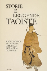 Storie e leggende taoiste. Maghi, monaci e guerrieri immortali in una Cina da favola - Librerie.coop