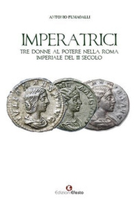 Imperatrici. Tre donne al potere nella Roma Imperiale del III secolo - Librerie.coop