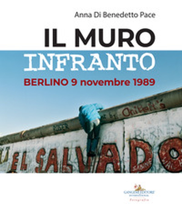 Il muro infranto. Berlino 9 novembre 1989. Catalogo della mostra (Roma, 7 novembre 2019-15 gennaio 2020) - Librerie.coop Il muro infranto. Berlino 9 novembre 1989. Catalogo della mostra (Roma, 7 novembre 2019-15 gennaio 2020) - Librerie.coop