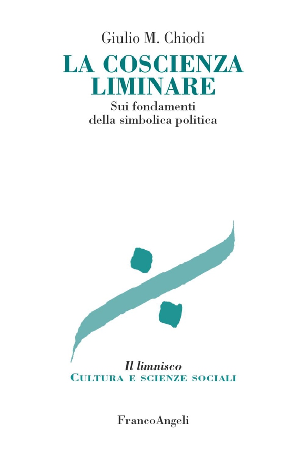 La coscienza liminare. Sui fondamenti della simbolica politica - Librerie.coop La coscienza liminare. Sui fondamenti della simbolica politica - Librerie.coop
