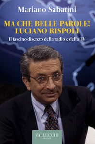 Ma che belle parole! Luciano Rispoli Il fascino discreto della radio e della TV - Librerie.coop