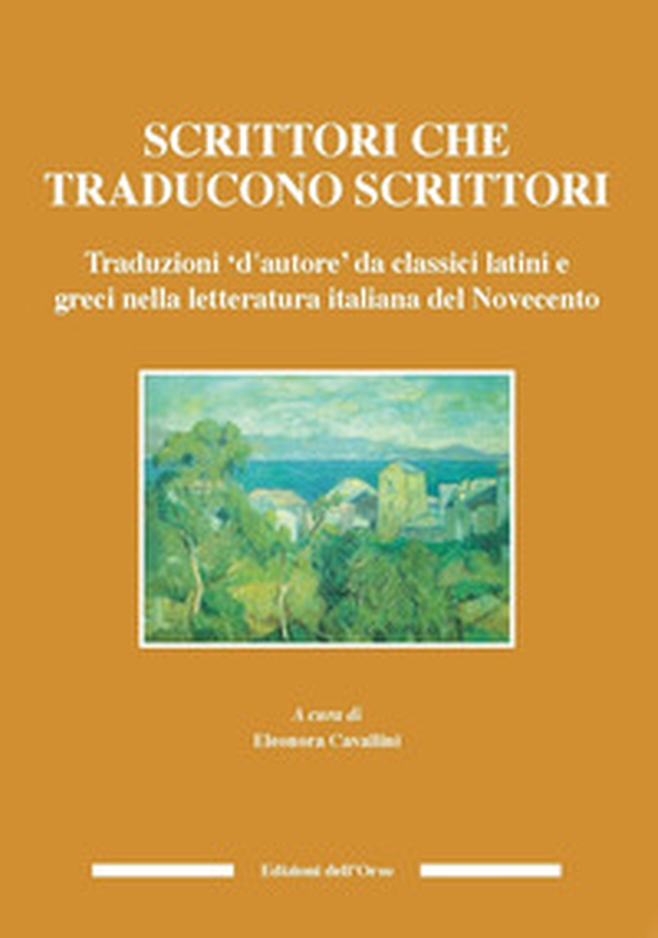 Scrittori che traducono scrittori. Traduzioni d'autore da classici latini e greci nella letteratura italiana del Novecento - Librerie.coop Scrittori che traducono scrittori. Traduzioni d'autore da classici latini e greci nella letteratura italiana del Novecento - Librerie.coop