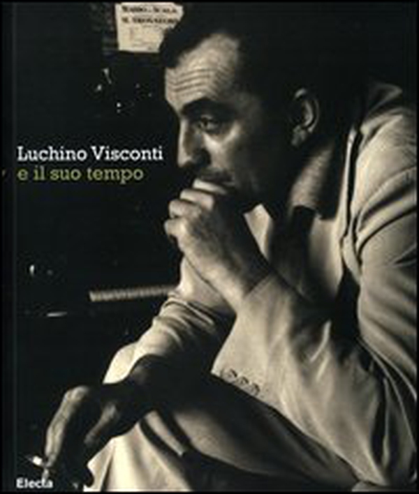 Luchino Visconti e il suo tempo. Catalogo della mostra (Roma, 13 ottobre-2 novembre 2006) - Librerie.coop Luchino Visconti e il suo tempo. Catalogo della mostra (Roma, 13 ottobre-2 novembre 2006) - Librerie.coop