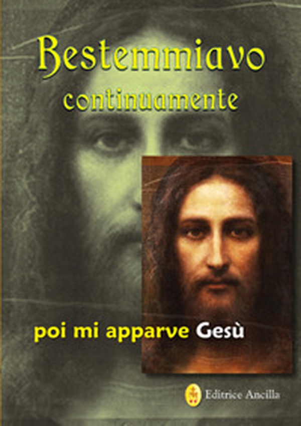 Bestemmiavo continuamente... poi mi apparve Gesù - Librerie.coop Bestemmiavo continuamente... poi mi apparve Gesù - Librerie.coop