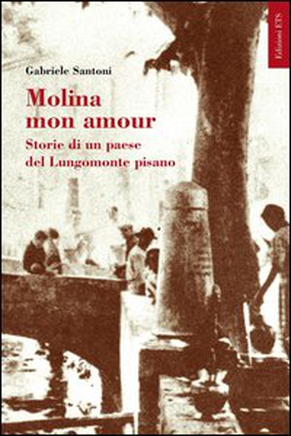 Molina mon amour. Storia di un paese del lungomonte pisano - Librerie.coop Molina mon amour. Storia di un paese del lungomonte pisano - Librerie.coop