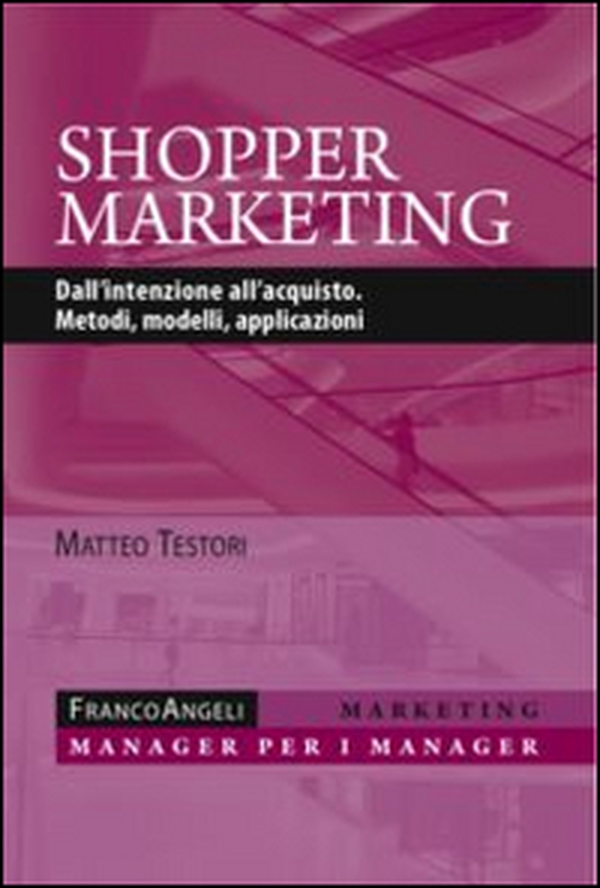 Shopper marketing. Dall'intenzione all'acquisto. Metodi, modelli, applicazioni - Librerie.coop Shopper marketing. Dall'intenzione all'acquisto. Metodi, modelli, applicazioni - Librerie.coop