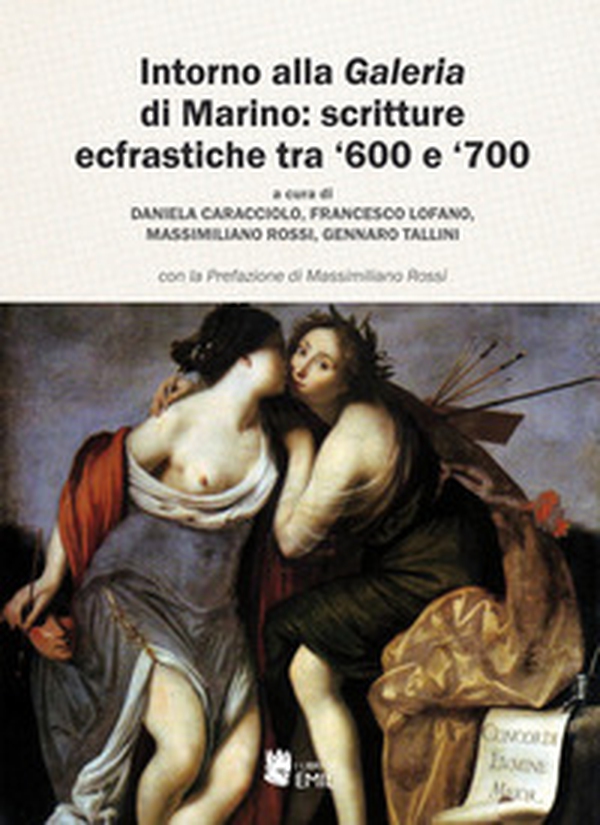 Intorno alla «Galeria» di Marino: scritture ecfrastiche tra '600 e '700 - Librerie.coop Intorno alla «Galeria» di Marino: scritture ecfrastiche tra '600 e '700 - Librerie.coop