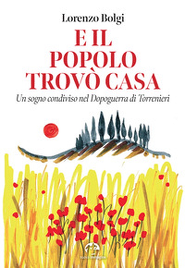 E il popolo trovò casa. Un sogno condiviso nel Dopoguerra di Torrenieri - Librerie.coop E il popolo trovò casa. Un sogno condiviso nel Dopoguerra di Torrenieri - Librerie.coop