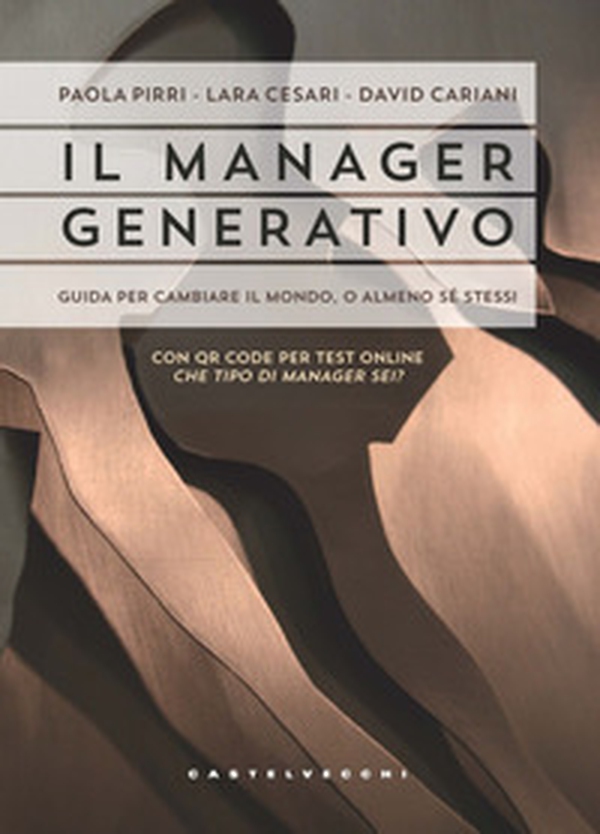 Il manager generativo. Guida per cambiare il mondo - Librerie.coop Il manager generativo. Guida per cambiare il mondo - Librerie.coop