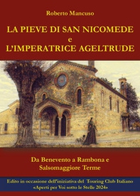 La Pieve di San Nicomede e l'imperatrice Ageltrude. Da Benevento a Rambona e Salsomaggiore Terme - Librerie.coop