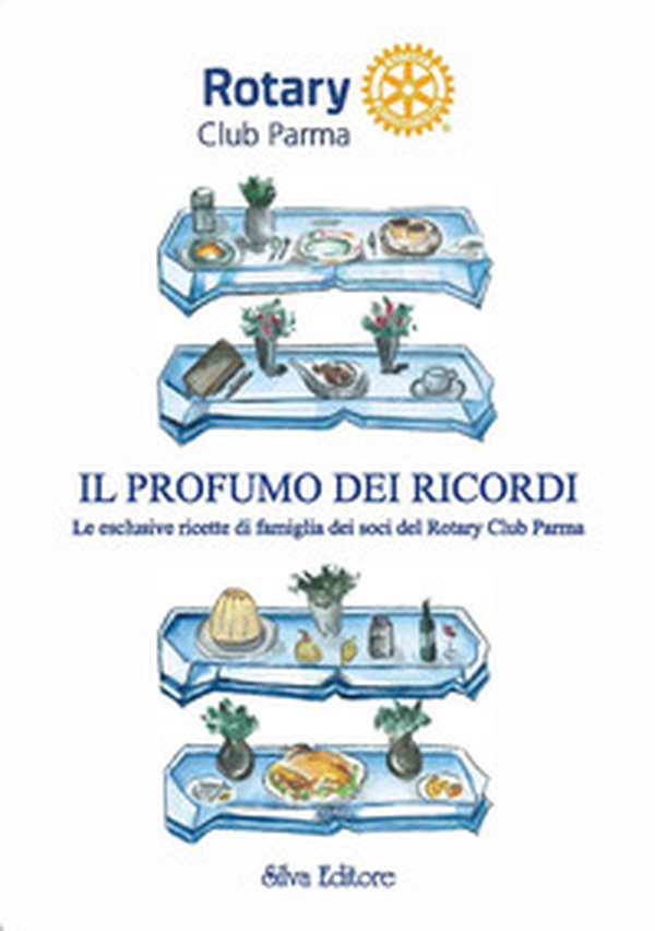 Il profumo dei ricordi le esclusive ricette di famiglia dei soci del Rotary Club Parma - Librerie.coop Il profumo dei ricordi le esclusive ricette di famiglia dei soci del Rotary Club Parma - Librerie.coop