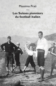 Les Suisses pionniers du football italien - Librerie.coop