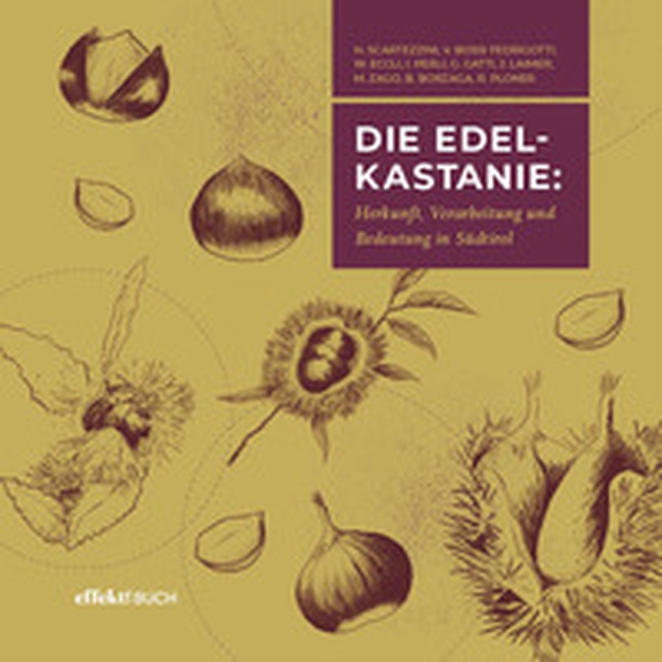 Die Edelkastanie. Herkunft, Verbreitung und Bedeutung in Südtirol - Librerie.coop Die Edelkastanie. Herkunft, Verbreitung und Bedeutung in Südtirol - Librerie.coop
