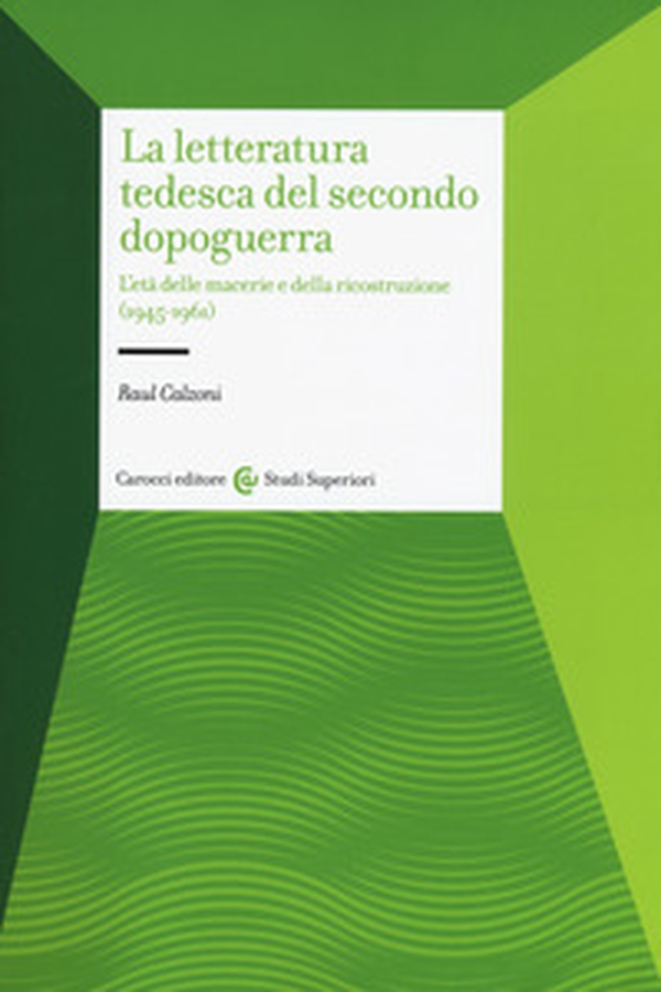 La letteratura tedesca del secondo dopoguerra. L'età delle macerie e della ricostruzione (1945-1961) - Librerie.coop La letteratura tedesca del secondo dopoguerra. L'età delle macerie e della ricostruzione (1945-1961) - Librerie.coop
