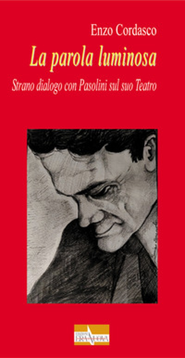 La parola luminosa. Strano dialogo con Pasolini sul suo teatro - Librerie.coop La parola luminosa. Strano dialogo con Pasolini sul suo teatro - Librerie.coop