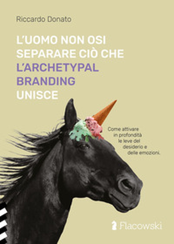 L'uomo non osi separare ciò che l'Archetypal Branding unisce - Librerie.coop L'uomo non osi separare ciò che l'Archetypal Branding unisce - Librerie.coop