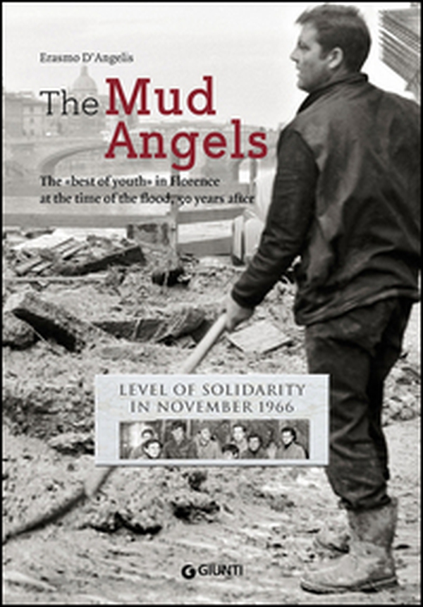 The mud angels. The «best of youth» in Florence at the time of the flood, 50 years after. Level of solidarity in November 1966 - Librerie.coop The mud angels. The «best of youth» in Florence at the time of the flood, 50 years after. Level of solidarity in November 1966 - Librerie.coop