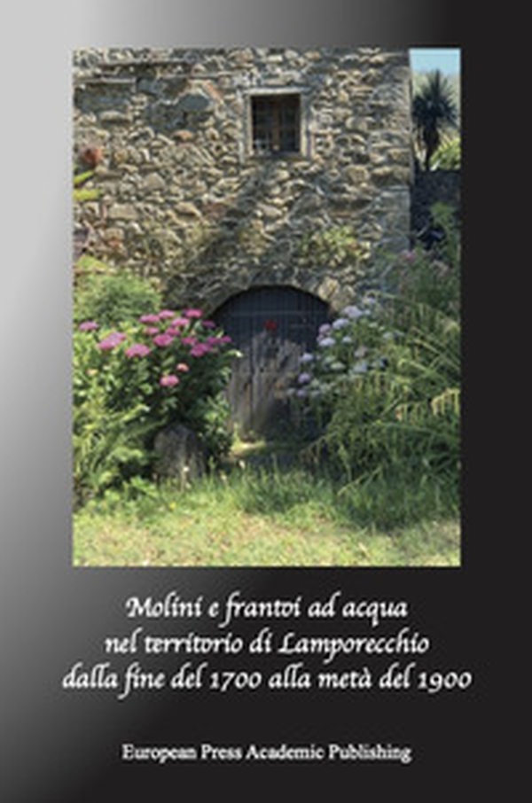Mulini e frantoi ad acqua nel territorio di Lamporecchio. Dalla fine del Millesettecento alla metà del Millenovecento - Librerie.coop Mulini e frantoi ad acqua nel territorio di Lamporecchio. Dalla fine del Millesettecento alla metà del Millenovecento - Librerie.coop