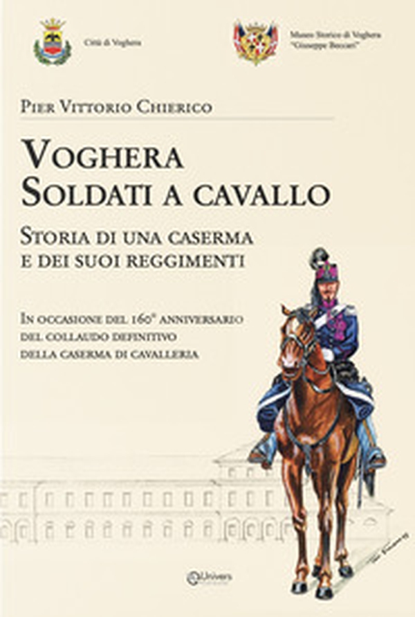 Voghera soldati a cavallo. Storia di una caserma e dei suoi reggimenti - Librerie.coop Voghera soldati a cavallo. Storia di una caserma e dei suoi reggimenti - Librerie.coop